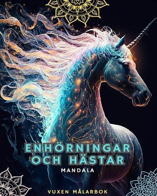 Enhoerningar och hastar - Malarbok foer vuxna med mandalas: Med magnifika enhoerningar och hastar med mandalamoenster - Horses Lovers,Mandalas - cover