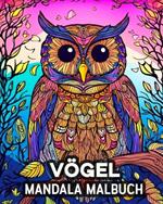 Vo¨gel Mandala Malbuch: 60 schoene Ausmalbilder, tolles Vogel-Malbuch fur Jugendliche und Erwachsene