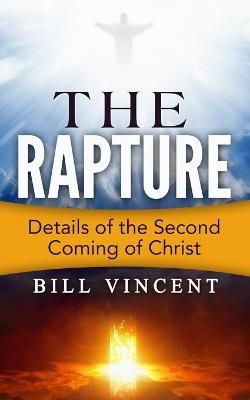 The Rapture: Details of the Second Coming of Christ - Bill Vincent - cover