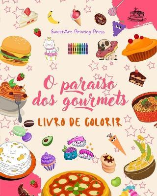 O para?so dos gourmets Livro de colorir Desenhos divertidos de um planeta fant?stico de alimentos m?gicos: Deliciosas imagens de comidas para estimular a criatividade - Sweetart Printing Press - cover