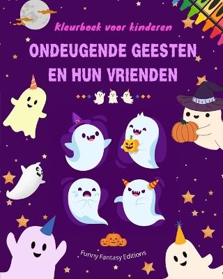 Ondeugende geesten en hun vrienden Kleurboek voor kinderen Leuke en creatieve verzameling spoken: Ongelooflijke verzameling schattige spoken om de creativiteit te stimuleren - Funny Fantasy Editions - cover