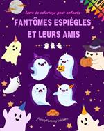 Fant?mes espi?gles et leurs amis Livre de coloriage pour enfants Collection de fant?mes amusante et cr?ative: Une collection ?tonnante d'adorables fant?mes pour stimuler la cr?ativit?