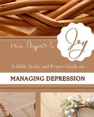 From Despair to Joy: A Bible Study and Prayer Guide on Managing Depression - Yefet Yoktan - cover