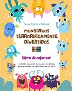 Monstruos terror?ficamente divertidos Libro de colorear Escenas creativas de monstruos para ni?os de 3 a 10 a?os: Incre?ble colecci?n de alegres monstruos para estimular la creatividad