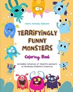 Terryfyingly Funny Monsters Coloring Book Cute and Creative Monster Scenes for Kids 3-10: Incredible Collection of Cheerful Monsters to Stimulate Children's Creativity