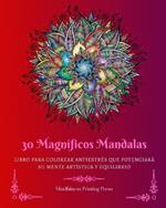 30 Magn?ficos Mandalas: Libro para colorear antiestr?s que potenciar? su mente art?stica y equilibrio