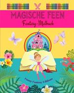 Magische Feen: Fantasy-Malbuch Niedliche Feenzeichnungen f?r Kinder von 3 bis 9 Jahren: Unglaubliche Sammlung von kreativen Feenszenen f?r Mythologie-Liebhaber