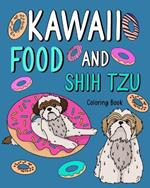 Kawaii Food and Shih Tzu Coloring Book: Adult Activity Art Pages, Painting Menu Cute and Funny Animal Pictures