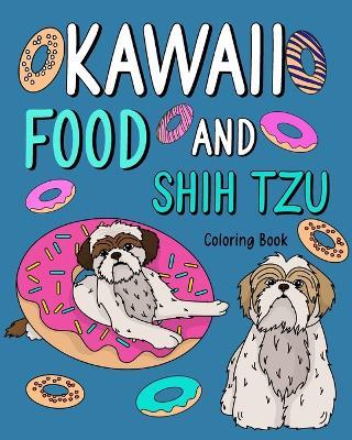 Kawaii Food and Shih Tzu Coloring Book: Adult Activity Art Pages, Painting Menu Cute and Funny Animal Pictures - Paperland - cover