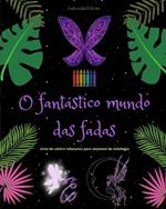 O fant?stico mundo das fadas Livro para colorir relaxante Cenas mitol?gicas de fadas para adolescentes e adultos: Uma cole??o de designs lend?rios para estimular a criatividade e o relaxamento