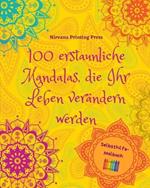 100 erstaunliche Mandalas, die Ihr Leben ver?ndern werden Selbsthilfe-Malbuch Quelle der Kreativit?t und Inspiration: Malbuch, das den k?nstlerischen Geist und das Gleichgewicht f?rdert