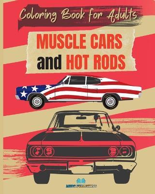 MUSCLE CARS and HOT RODS Coloring Book for Adults: The Best Classic and Vintage American Cars to Coloring for Adult - Msdr Publishing - cover