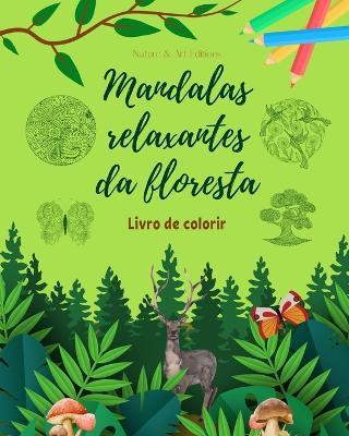 Mandalas relaxantes da floresta Livro de colorir para amantes da natureza Arte antiestresse e criativa: Cole??o de cenas espirituais da floresta para sentir o poder da natureza - Nature,Art Editions - cover