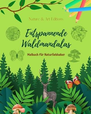 Entspannende Waldmandalas Malbuch f?r Naturliebhaber Anti-Stress und kreative Kunst: Sammlung von spirituellen Waldszenen, um die Kraft der Natur zu sp?ren - Art Editions,Nature - cover