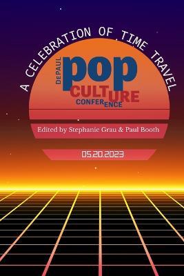 A Celebration of Time Travel: DePaul Pop Culture Conference - Paul Booth,Stephanie Grau - cover