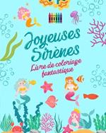 Joyeuses sir?nes: Livre de coloriage fantastique Dessins mignons de sir?nes pour les enfants de 3 ? 9 ans: Incroyable collection de sc?nes cr?atives de sir?nes pour les plus petits