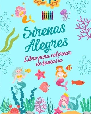 Sirenas alegres: Libro para colorear de fantas?a Simp?ticos dibujos de sirenas para ni?os de 3 a 9 a?os: Incre?ble colecci?n de creativas escenas de sirenas para los amantes del mar - Funny Fantasy Editions - cover