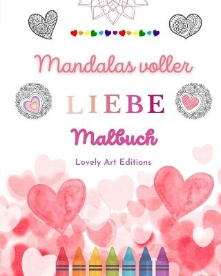 Mandalas voller Liebe Malbuch f?r jedermann Einzigartige Mandalas Quelle unendlicher Kreativit?t, Liebe und Frieden: Natur, Frieden, Liebe und Herzen verwoben in wundersch?nen Mandala-Mustern - Lovely Art Editions - cover