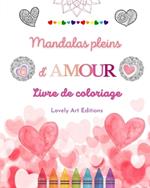 Mandalas pleins d'amour Livre de coloriage pour tous Mandalas uniques source de cr?ativit? infinie et d'amour: La nature, la fantaisie et les coeurs s'entrem?lent dans de magnifiques mandalas