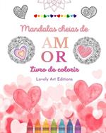 Mandalas cheias de amor Livro de colorir para todos Mandalas exclusivas fonte de criatividade, amor e paz sem fim: Natureza, fantasia, amor e cora??es entrela?ados em lindas mandalas