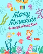 Merry Mermaids Fantasy Coloring Book Cute Mermaid Drawings for Kids 3-9: Incredible collection of creative and cheerful mermaid scenes for sea lovers