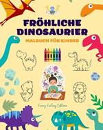 Fr?hliche Dinosaurier: Malbuch f?r Kinder Unglaubliche und lustige pr?historische Fantasiezeichnungen: Liebenswerte Dinosaurier, die die Kreativit?t und den Spa? der Kinder f?rdern