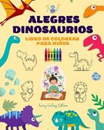 Alegres dinosaurios: Libro de colorear para ni?os Dise?os sorprendentes y divertidos de fantas?a prehist?rica: Encantadores dinosaurios que impulsan la creatividad y diversi?n de los ni?os