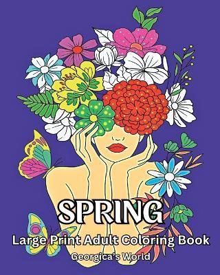 Spring Large Print Adult Coloring Book: Beautiful Designs for Grown-ups to Relax and Destress - Yunaizar88 - cover