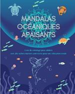 Mandalas oc?aniques apaisants Livre de coloriage pour adultes Sc?nes marines anti-stress pour une relaxation totale: Collection de puissantes sc?nes spirituelles de l'oc?an qui c?l?brent la nature