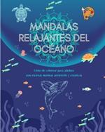 Mandalas relajantes del oc?ano Libro de colorear para adultos Escenas marinas antiestr?s y creativas: Colecci?n de bellas escenas oce?nicas espirituales que celebran la naturaleza