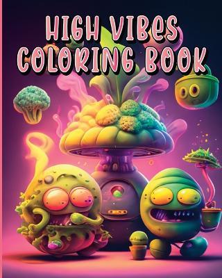 High Vibes Coloring Book: Amazing Psychedelic High Vibes Coloring Book for Adults - Ispas Alexandru - cover