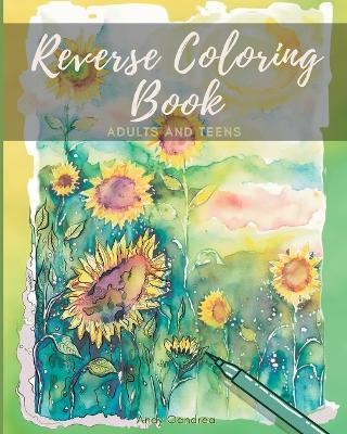 Reverse Coloring Book: A Mindfulness Experience for Adults & Teens - Andy Oandrea - cover