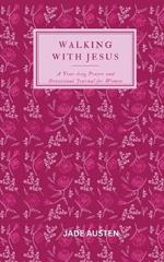 Walking with Jesus: A Year-long Prayer and Devotional Journal for Women