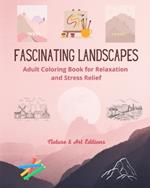 Fascinating Landscapes Adult Coloring Book for Relaxation and Stress Relief Amazing Nature and Rural Scenery: A Collection of Stuning and Creative Landscape Designs to Celebrate the World