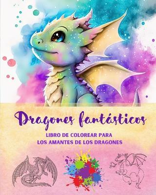 Dragones fant?sticos Libro de colorear para los amantes de los dragones Escenas de fantas?a para todas las edades: Una colecci?n de dise?os m?ticos para potenciar la creatividad y la relajaci?n - Funny Fantasy Editions - cover