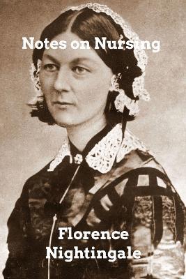 Notes on Nursing: What it is and What it is Not - Florence Nightingale - cover