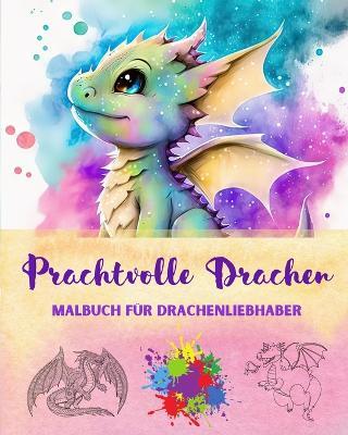 Prachtvolle Drachen Malbuch f?r Drachenliebhaber Kreative und mythologische Zeichnungen f?r jedes Alter: Eine Sammlung legend?rer Designs zur F?rderung von Kreativit?t und Entspannung - Funny Fantasy Editions - cover