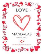 LOVE MANDALAS. Romantic Mandalas and Heart Designs: Romantic! Lovely! Sweet! Beautiful! An emotional coloring experience!