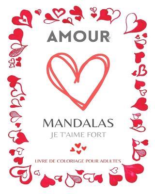 Mandalas de l'amour: Coloriages Mandalas avec de jolis motifs sur le theme de l'amour: Offrez ce cahier de coloriage Mandala unique a la personne que vous aimez. - Mandala Printing Press - cover