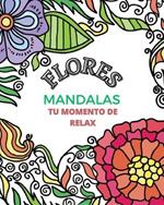 Flores Mandala: Un libro para colorear que relaja el cuerpo y la mente.: Tu momento de relax