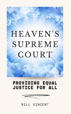 Heaven's Supreme Court: Providing Equal Justice for All - Bill Vincent - cover