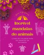 Incr?vel mandalas de animais Livro de colorir para os amantes da natureza Anti-stress e relaxante: Uma cole??o de poderosos s?mbolos espirituais que celebram a vida animal