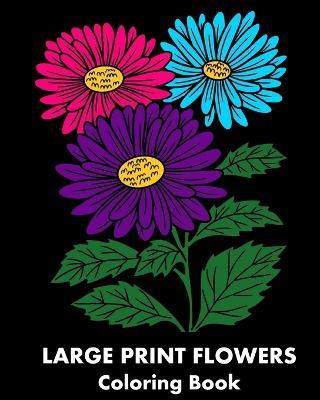 Large Print Flowers Coloring Book: 25 Flower-Themed Relaxing Coloring Pages for Adults - Artizen Studio - cover