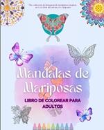 Mandalas de Mariposas Libro de colorear para adultos Mandalas antiestr?s y relajantes para fomentar la creatividad: Una colecci?n de im?genes m?gicas para el alivio del estr?s y la relajaci?n