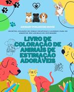 Livro de colora??o de animais de estima??o ador?veis Desenhos de cachorros, gatinhos, coelhos Presente para crian?as: Incr?vel cole??o de desenhos criativos para os amantes de animais