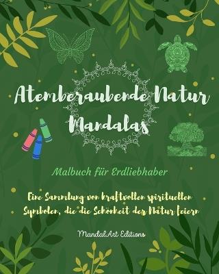 Atemberaubende Natur Mandalas Malbuch f?r Erdliebhaber Entspannende Anti-Stress-Kunst: Eine Sammlung spiritueller Symbole, die die Sch?nheit der Natur feiern - Mandalart Editions - cover