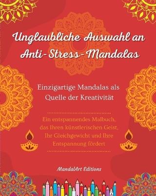 Unglaubliche Auswahl an Anti-Stress-Mandalas Selbsthilfe-Malbuch Quelle der Kreativit?t und Inspiration: Malbuch, das den k?nstlerischen Geist und das Gleichgewicht f?rdert - Mandalart Editions - cover