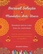 Incr?vel sele??o de mandalas anti-stress Livro de colorir de auto-ajuda Fonte de criatividade: Livro de colorir relaxante que estimula sua mente art?stica e seu equil?brio