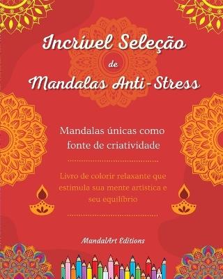 Incr?vel sele??o de mandalas anti-stress Livro de colorir de auto-ajuda Fonte de criatividade: Livro de colorir relaxante que estimula sua mente art?stica e seu equil?brio - Mandalart Editions - cover