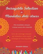 Incroyable s?lection de mandalas anti-stress Livre de coloriage d'auto-assistance Source de cr?ativit? et d?tente: Livre de coloriage qui stimulera votre esprit artistique et votre ?quilibre